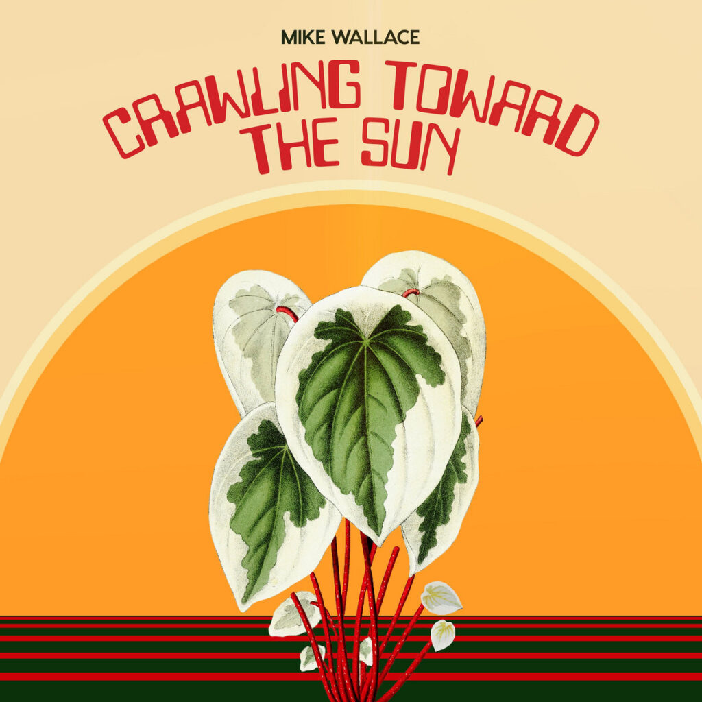 Mike Wallace – Crawling Toward The Sun – Nostalgia King